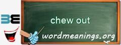 WordMeaning blackboard for chew out